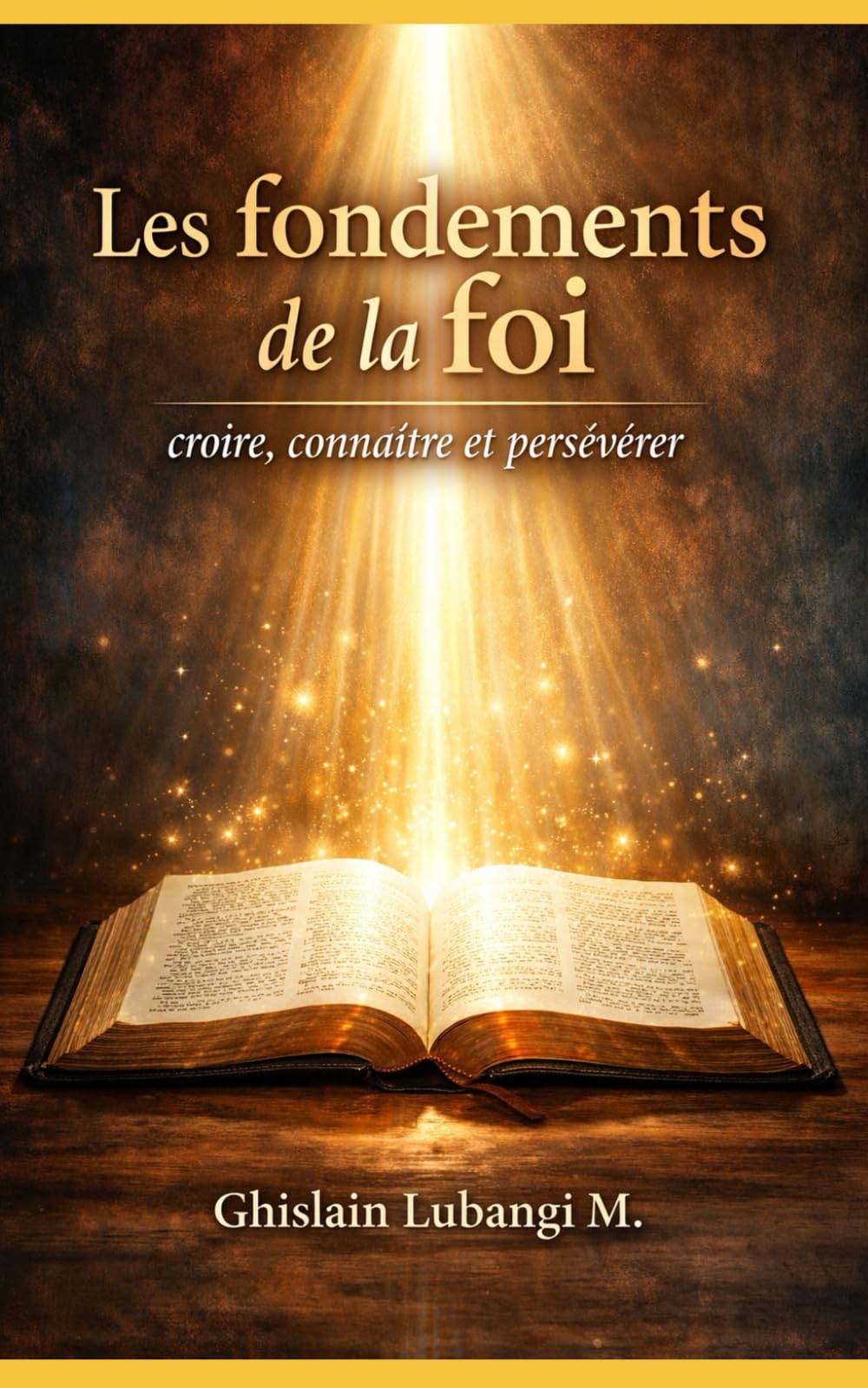 Les fondements de la foi: Croire, connaître et persévérer