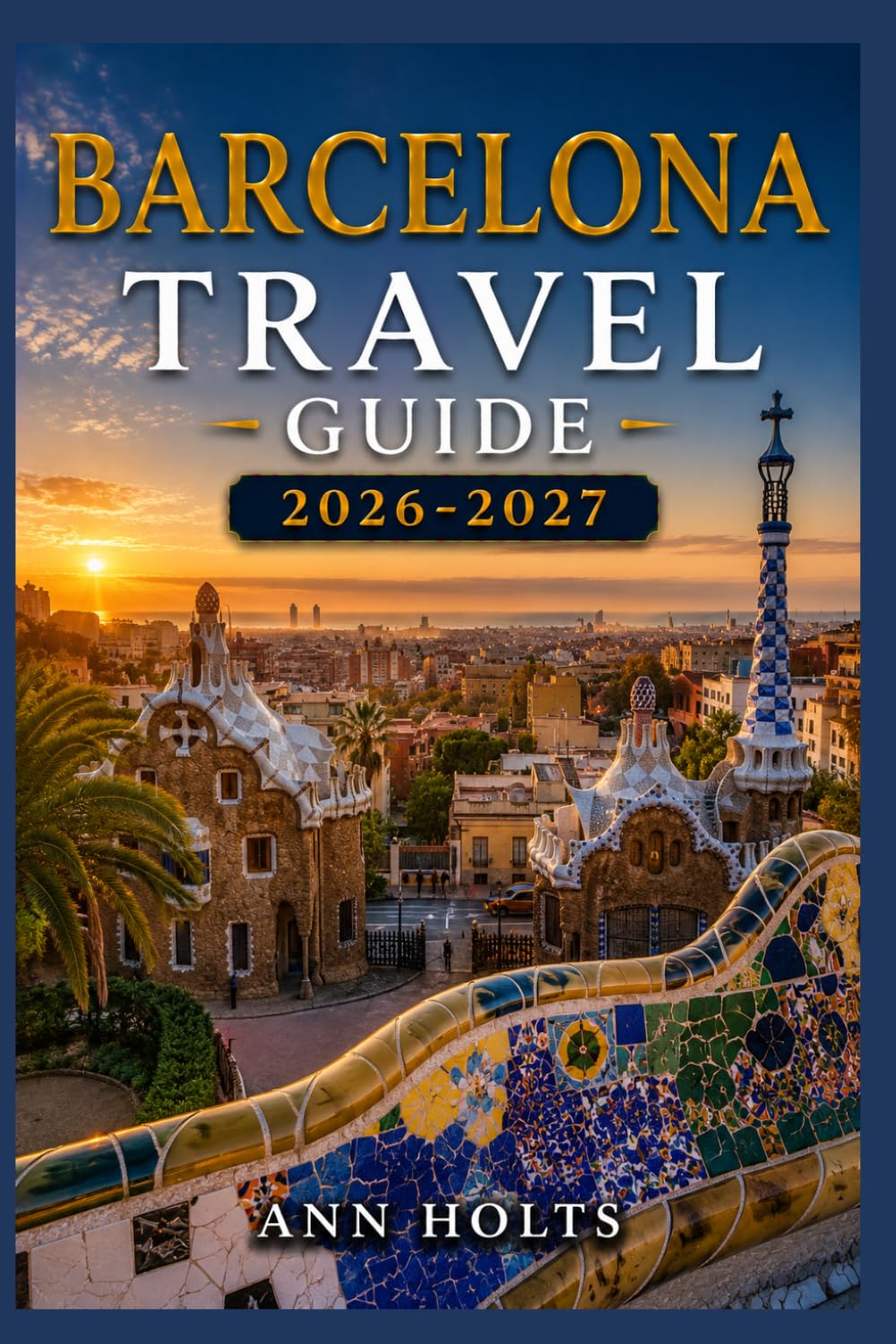 BARCELONA TRAVEL GUIDE 2026-2027: A Cruise and Adventure Book with Itineraries and Maps for Families, Couples, Solo Travelers, and First-Timers (The ... Solo, Couples, Family & Honeymoon)