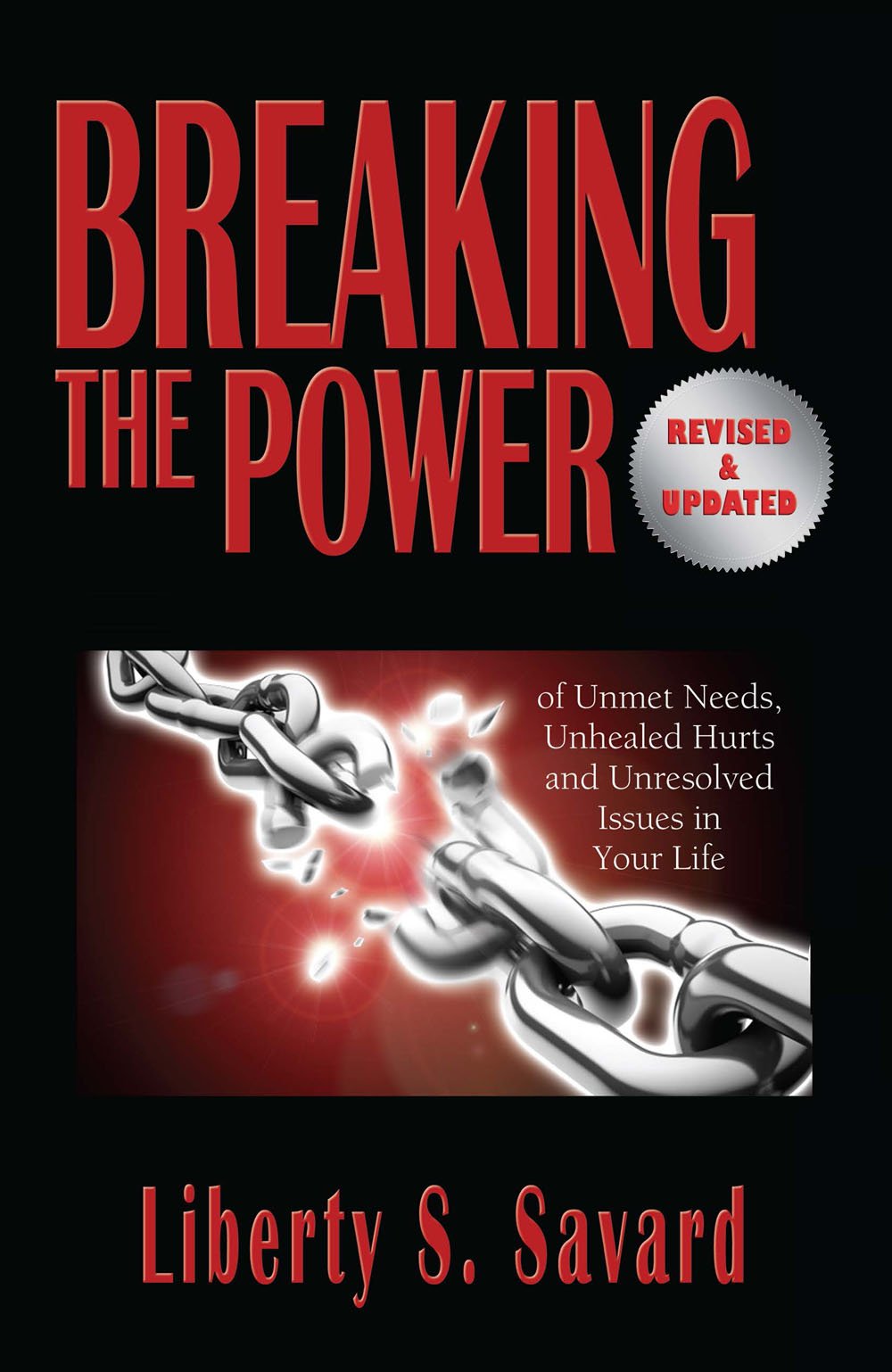 Breaking the Power ( Revised and Updated): Of Unmet Needs, Unhealed Hurts, and Unresolved Issues in Your Life