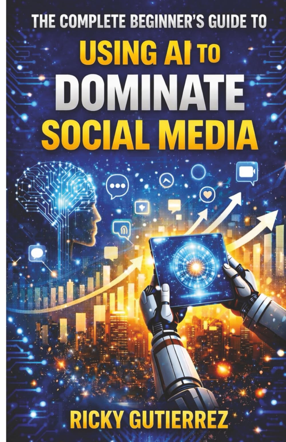 The Complete Beginner’s Guide to Using AI to Dominate Social Media
