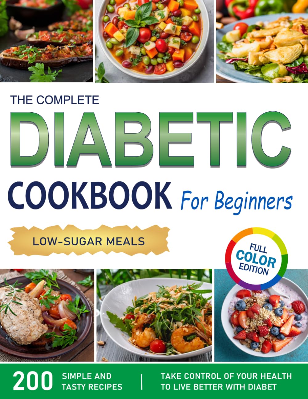 DIABETIC COOKBOOK FOR BEGINNERS, LOW-SUGAR MEALS: 200 SIMPLE AND DELICIOUS RECIPES, TO EAT IN A BALANCED AND SATISFYING WAY WITH DIABETES