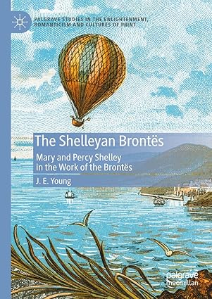 The Shelleyan Brontës: Mary and Percy Shelley in the Work of the Brontës (Palgrave Studies in the Enlightenment, Romanticism and Cultures of Print)-Wow! eBook