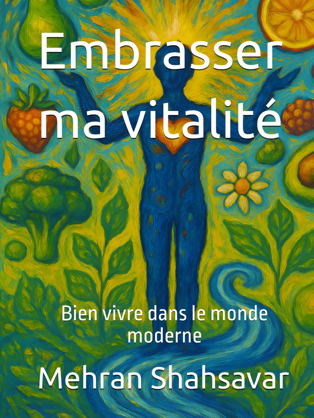 Embrasser ma vitalité: Bien vivre dans le monde moderne (Embracing My Vitality)