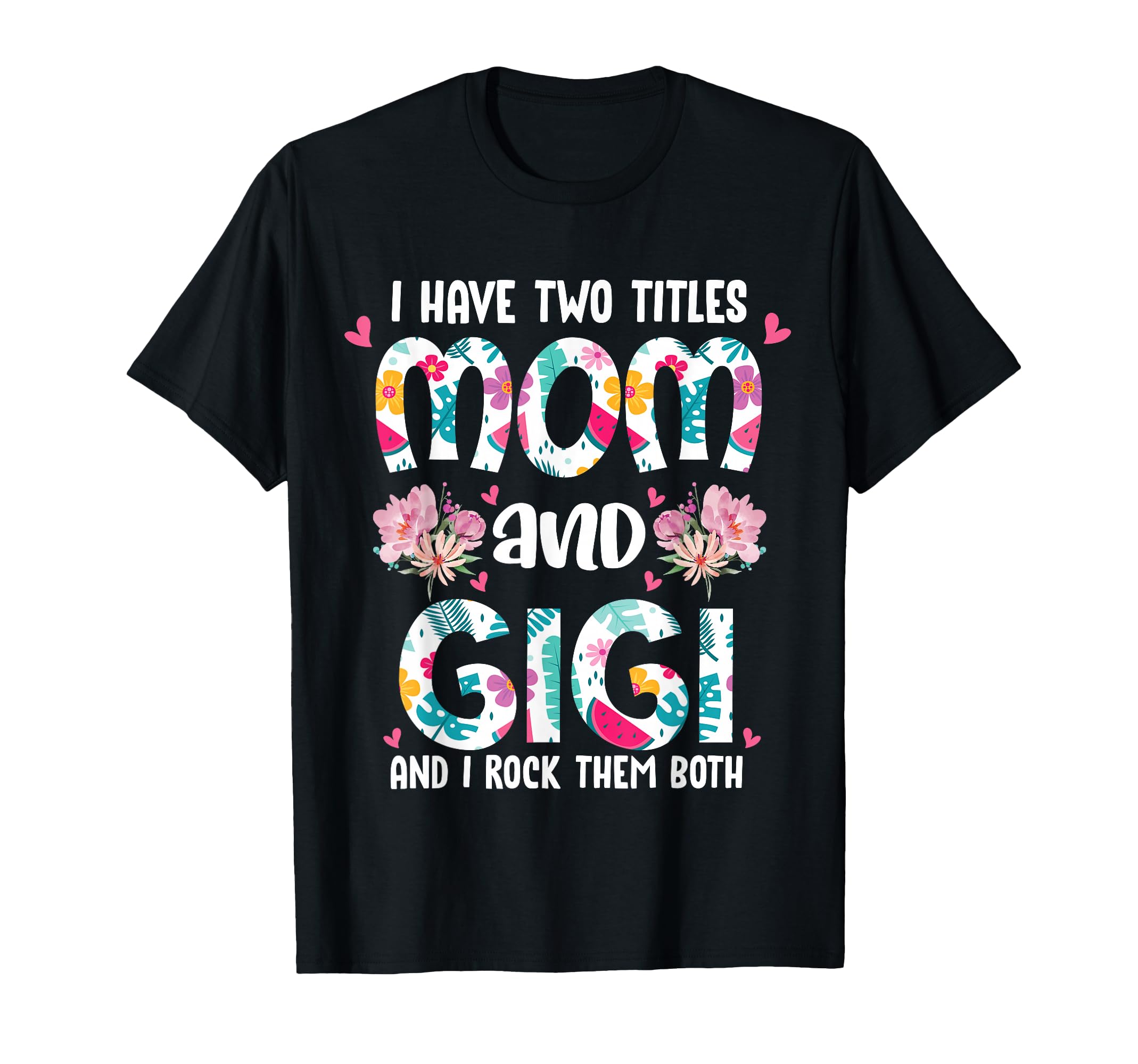 I Have Two Titles Mom and Gigi Best Gigi Mother's Day Floral T-Shirt