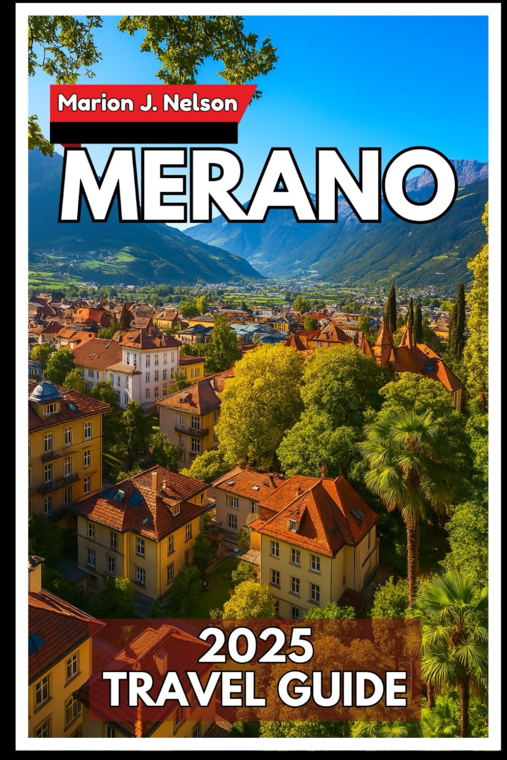Merano Travel Guide 2025: Visit warm springs, quiet walking paths, and tasty local food in one of South Tyrol’s most special places.