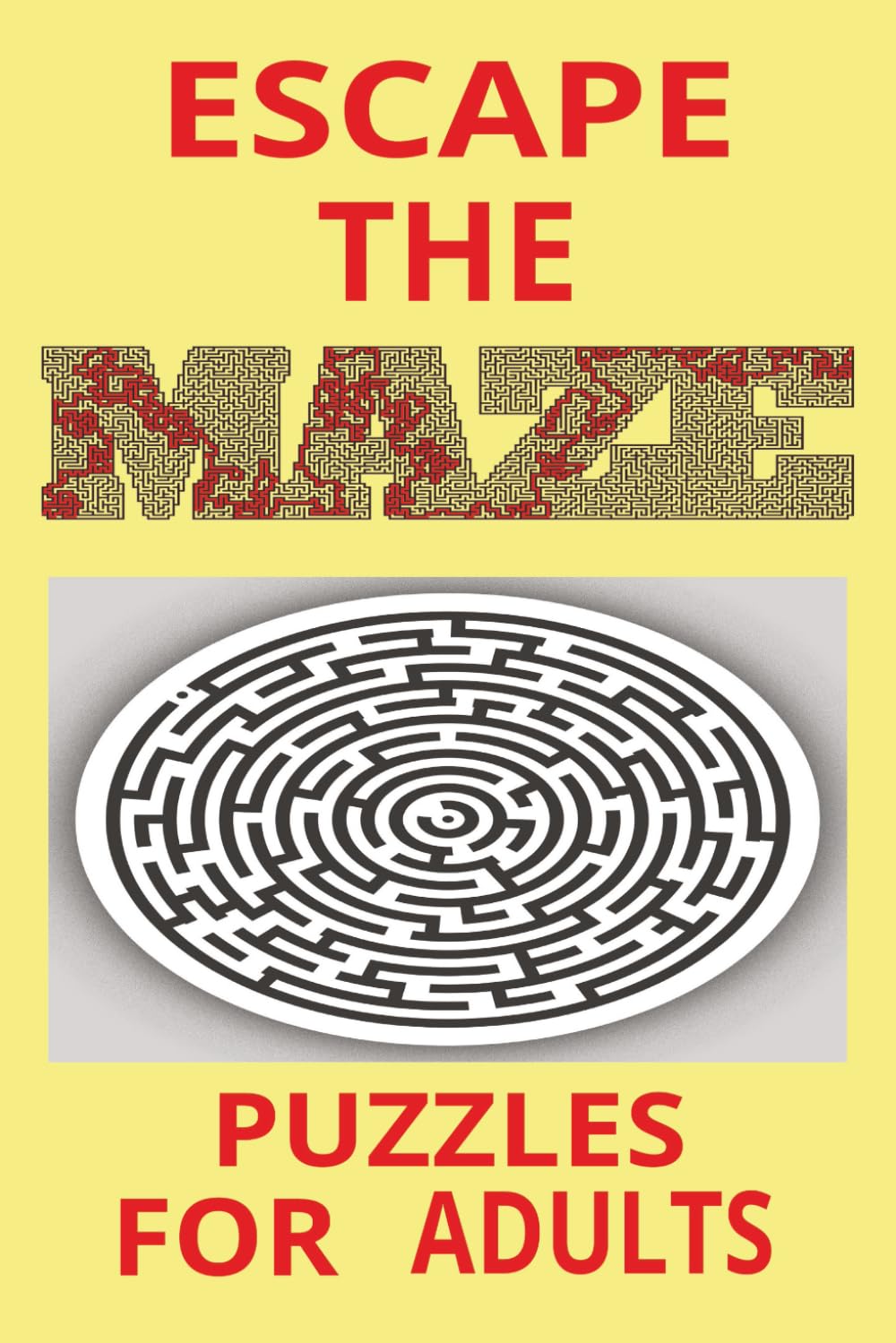 ESCAPE THE MAZE PUZZLES: A Collection of Mind-Bending Mazes Designed to Test Focus and Problem-Solving Skills