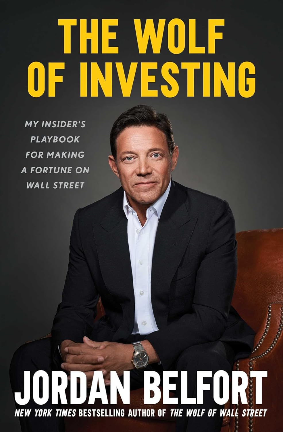 The Wolf of Investing: My Insider’s Playbook for Making a Fortune on Wall Street