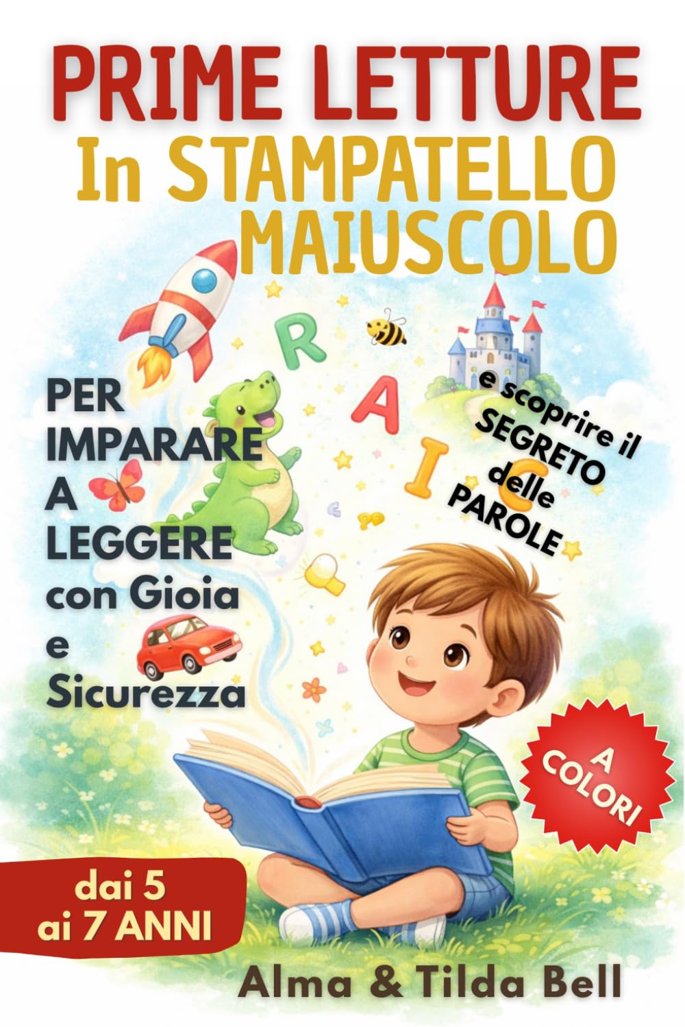 Prime Letture in Stampatello Maiuscolo per Bambini dai 5 ai 7 Anni: Parole, Frasi e Storie Facili e Divertenti per Imparare a Leggere con Gioia e Sicurezza – Edizione illustrata a colori