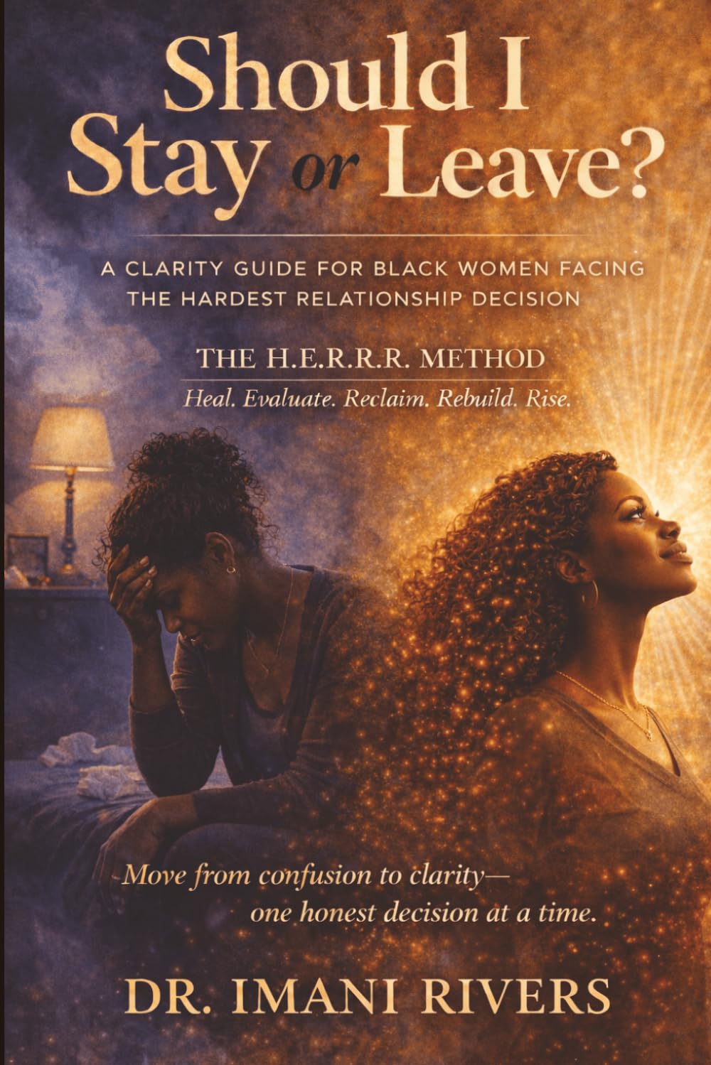 Should I Stay or Leave?: A Clarity Guide for Black Women Facing the Hardest Relationship Decision (The Clarity, Choice & Confidence Series for Black Women Navigating Marriage)