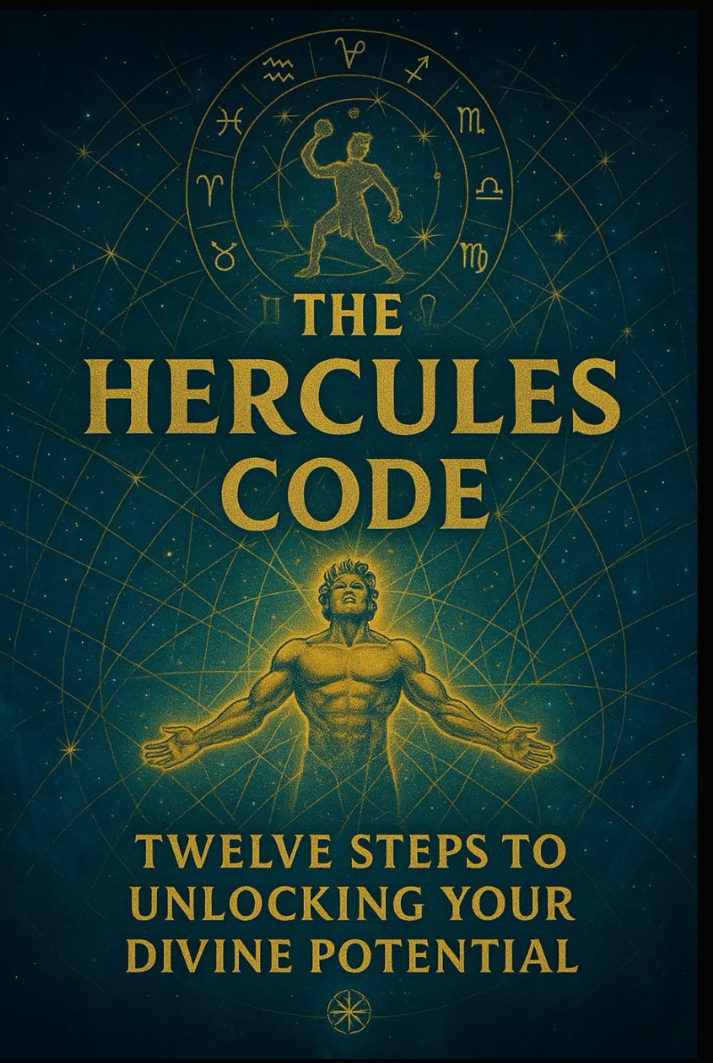 The Hercules Code: Twelve Steps To Unlocking Your Divine Potential (The Manifestation Series)