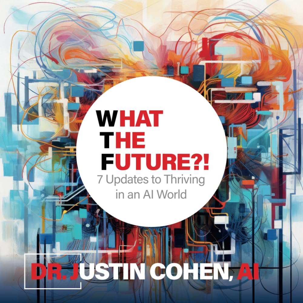 What The Future?!: 7 Updates to Thriving in an AI World