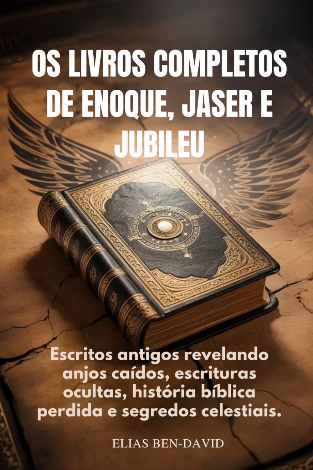 OS LIVROS COMPLETOS DE ENOQUE, JASER E JUBILEU: Escritos antigos revelando anjos caídos, escrituras ocultas, história bíblica perdida e segredos celestiais.