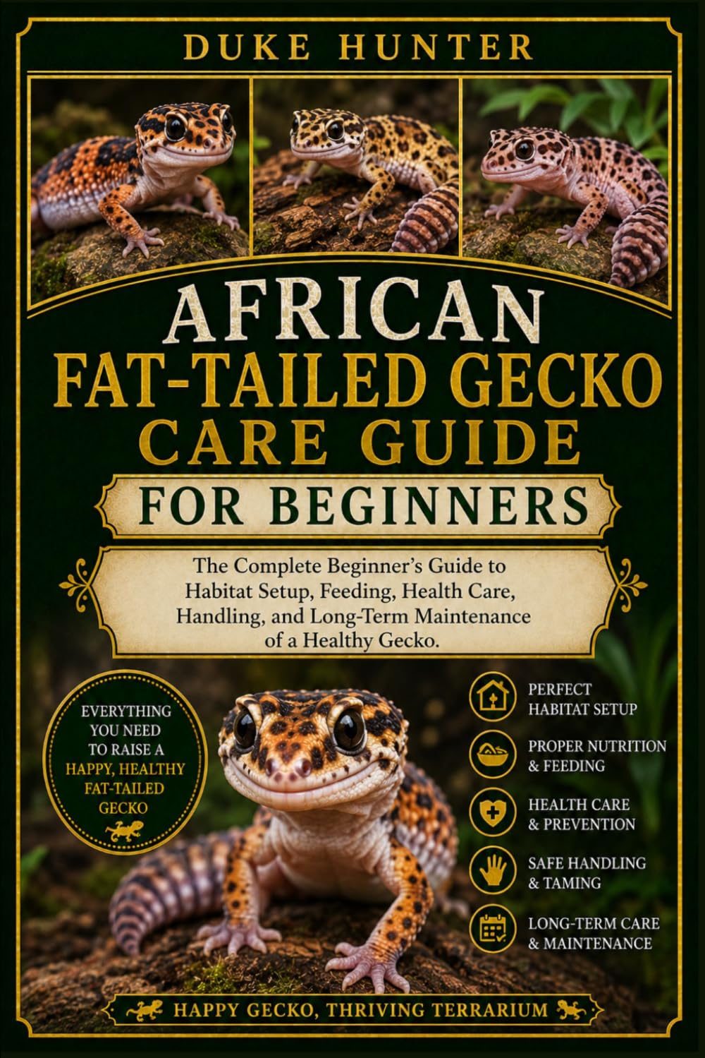 AFRICAN FAT-TAILED GECKO CARE GUIDE FOR BEGINNERS: The Complete Beginner’s Guide to Habitat Setup, Feeding, Health Care, Handling, and Long-Term Maintenance of a Healthy Gecko.