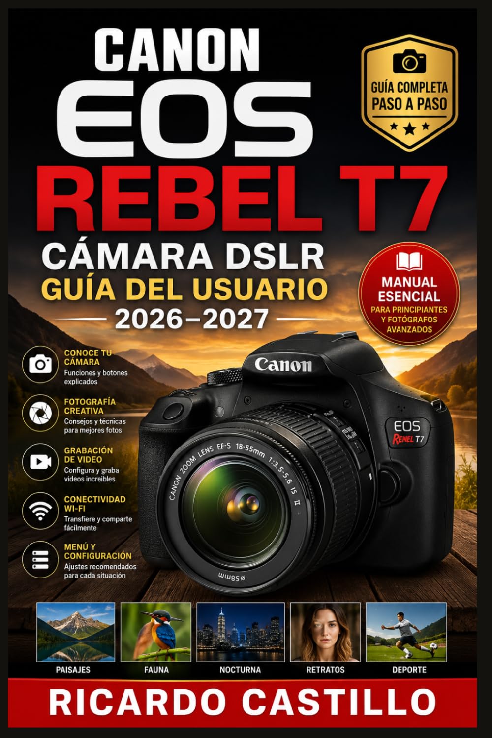 Canon EOS Rebel T7 Cámara DSLR Guía del Usuario 2026–2027: Domina la Fotografía Paso a Paso: Ajustes, Modos de Disparo Objetivos y Técnicas Profesionales para Capturar Imágenes Perfectas