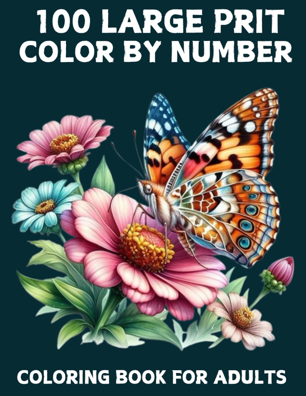Large Print 100 Color By Number Coloring Book For Adults: Large Print 100 Page Large Print Color By Number Adult Coloring Book with Flowers, Birds, Butterflies, Animals Easy Coloring Pages