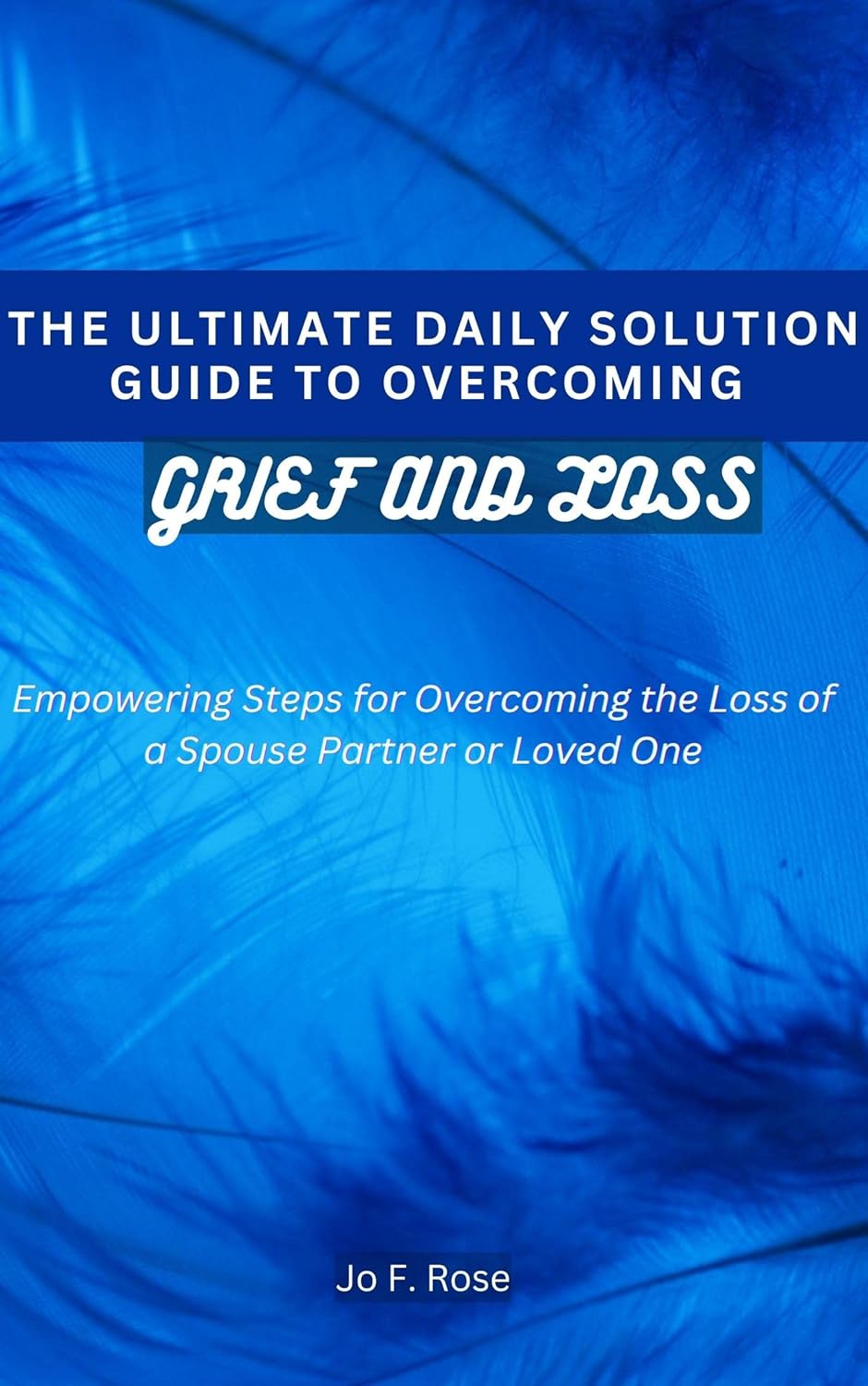 The Ultimate Daily Solution Guide to Grief and Loss Empowering Steps for