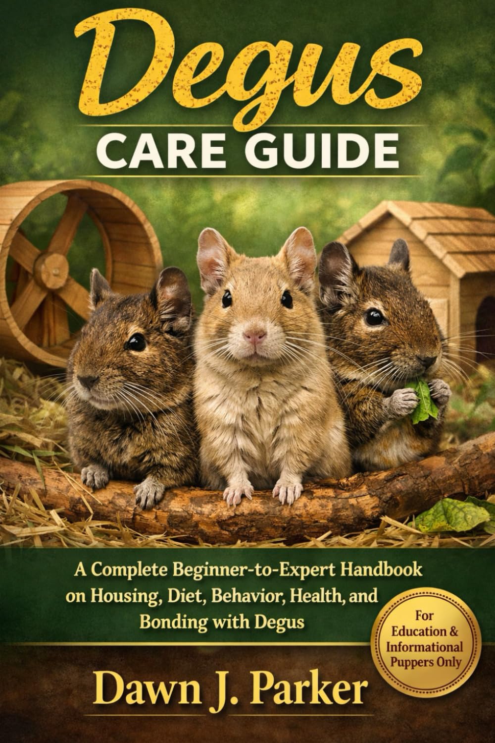 Degus Care Guide: A Complete Beginner-to-Expert Handbook on Housing, Diet, Behavior, Health, and Bonding with Degus