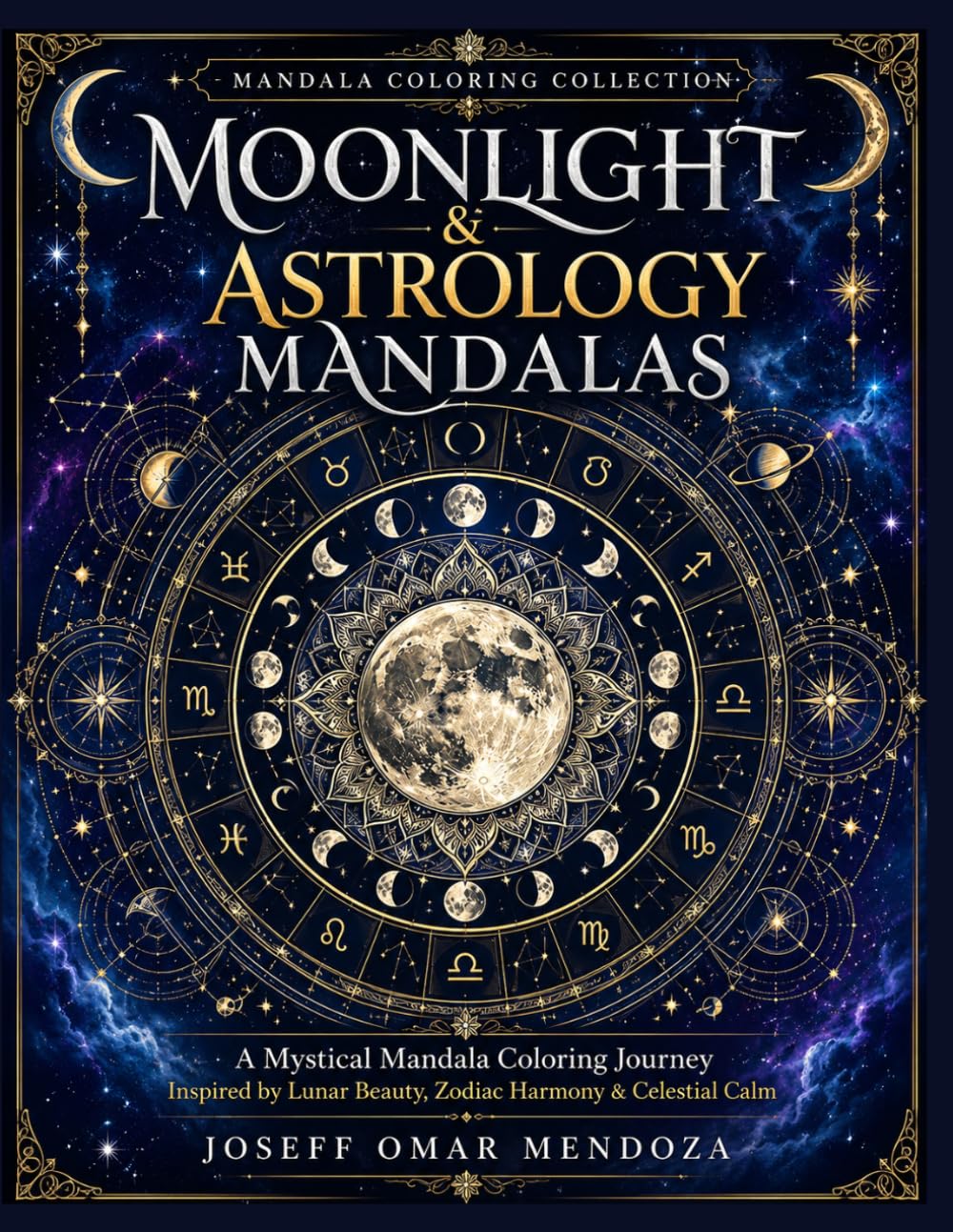 Moonlight & Astrology Mandalas: A Mystical Mandala Coloring Journey Inspired by Lunar Beauty, Zodiac Harmony & Celestial Calm (Mandala Coloring Collection)