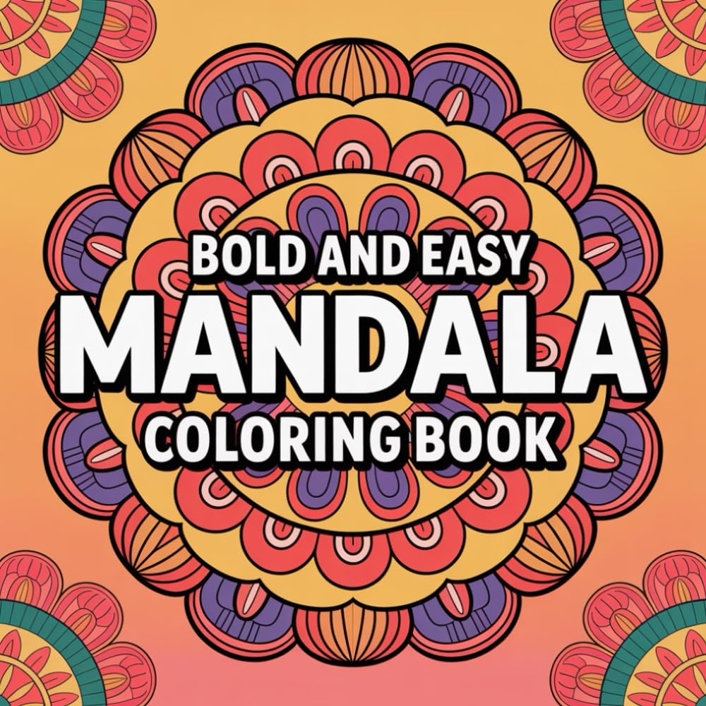 Bold & Easy Mandala Coloring Book: Simple and Big Mandala Designs for Relaxation, Stress Relief, and Mindful Coloring