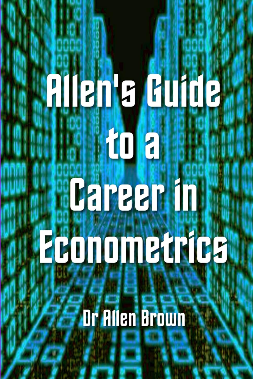 Allen's Guide to a Career in Econometrics (Allen's Career Guides)