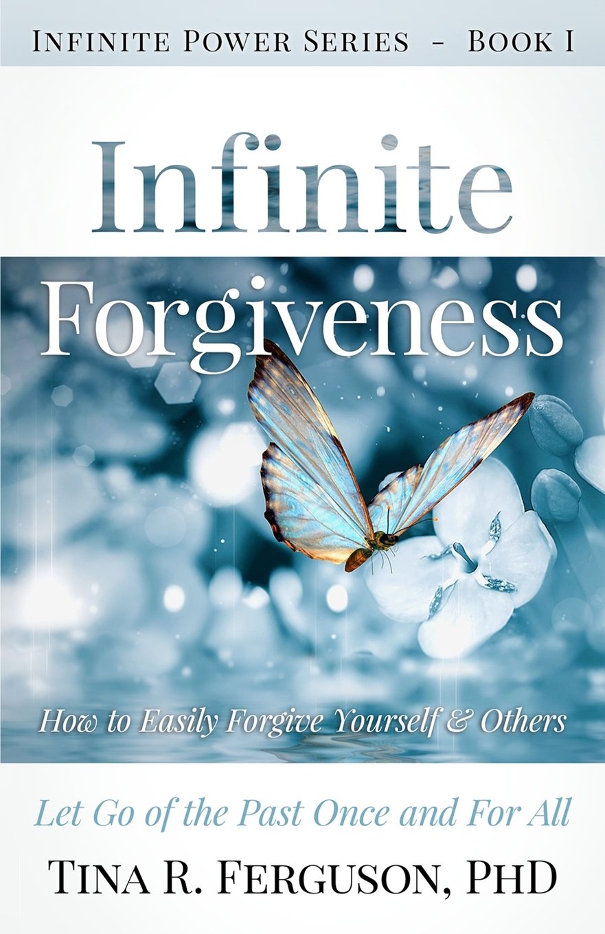 Infinite Forgiveness: How to Easily Forgive Yourself and Others: Volume 1 (Infinite Power)