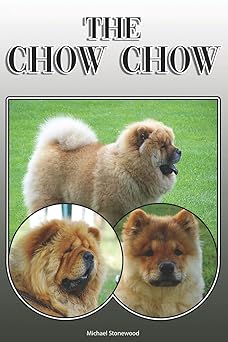 The Chow Chow: A Complete and Comprehensive Owners Guide to: Buying, Owning, Health, Grooming, Training, Obedience, Understanding and Caring for Your Chow Chow �y�[�p�[�o�b�N - 2019/3/28