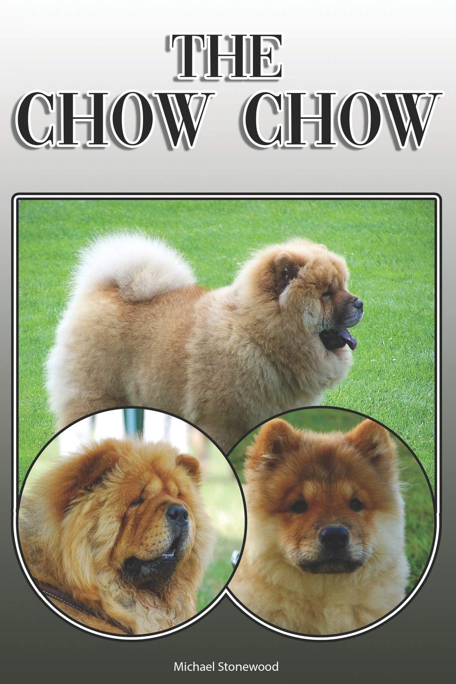 The Chow Chow: A Complete and Comprehensive Owners Guide to: Buying, Owning, Health, Grooming, Training, Obedience, Understanding and Caring for Your Chow Chow