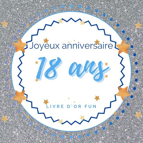 Livre d'or fun - 18 ans - Joyeux anniversaire: 70 pages avec des questions pour inspirer vos invités - 21 x 21 cm design bleu et argenté