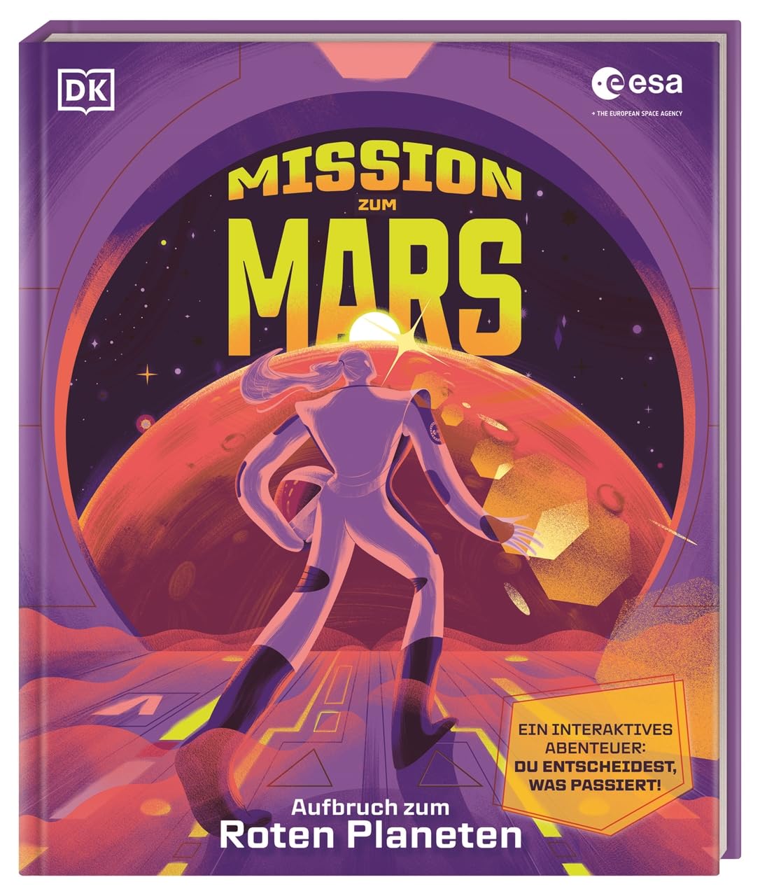 Mission zum Mars: Aufbruch zum Roten Planeten. Eine spektakuläre Raumfahrtmission in Kooperation mit der ESA. Interaktives Buch. Für Kinder ab 8 Jahren