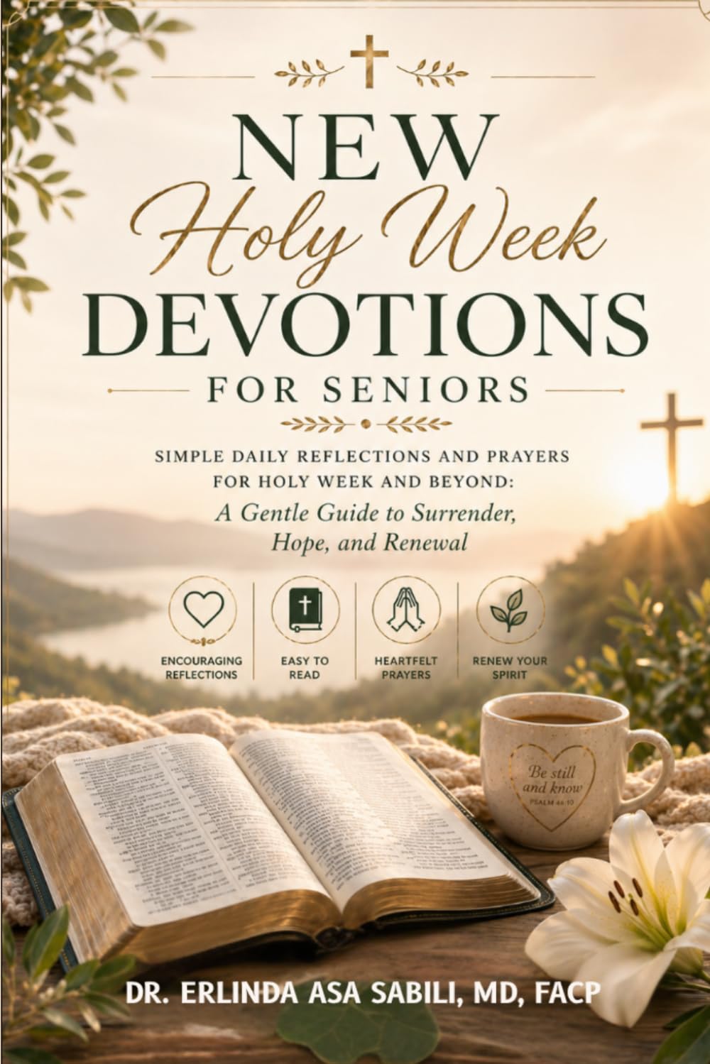 NEW HOLY WEEK DEVOTIONS FOR SENIORS: Simple Daily Reflections and Prayers for Holy Week and Beyond A Gentle Guide to Surrender, Hope, and Renewal