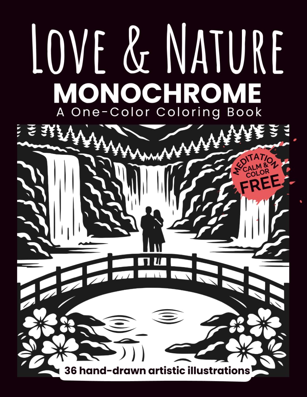LOVE & NATURE Monochrome: Coloring Book for Adults and Teens | Still and Slow Art Therapy, Stress Relief, Mindfulness & Creative Relaxation.