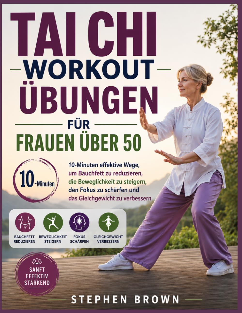 TAI CHI WORKOUT ÜBUNG FÜR FRAUEN ÜBER 50: 10-minütige effektive Methoden zur Reduzierung von Bauchfett, zur Verbesserung der Beweglichkeit, zur ... und zur Stärkung des Gleichgewichts