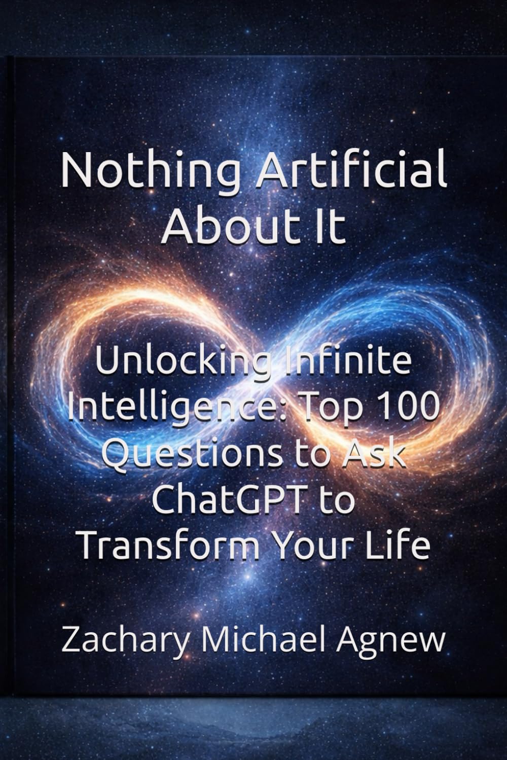 Nothing Artificial About It: Unlocking Infinite Intelligence: 100 Essential Questions to ask CHATgpt to Transform Your Life