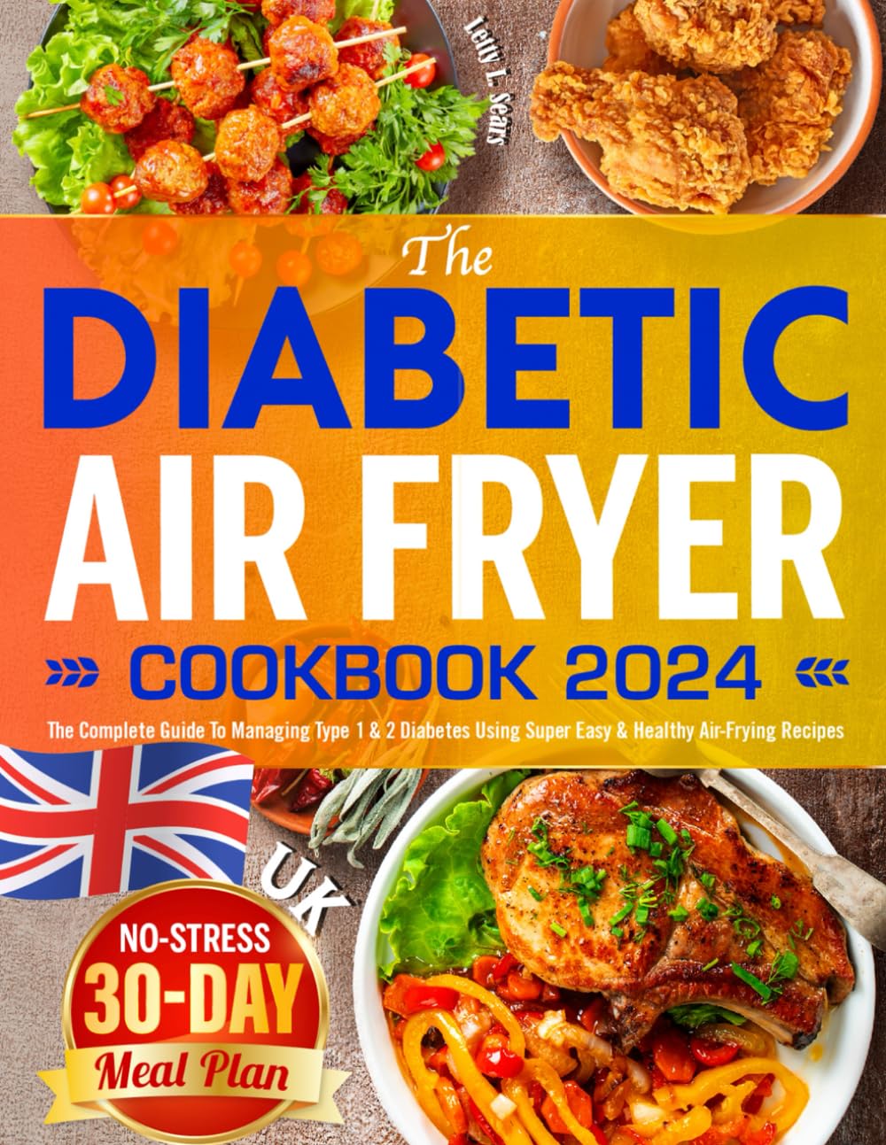 The Diabetic Air Fryer Cookbook 2024: The Complete Guide To Managing Type 1 & 2 Diabetes Using Super Easy & Healthy Air-Frying Recipes | No-stress 30-Day Meal Plan