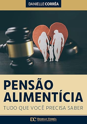 Pensão Alimentícia : Tudo que você precisa saber (Portuguese Edition)