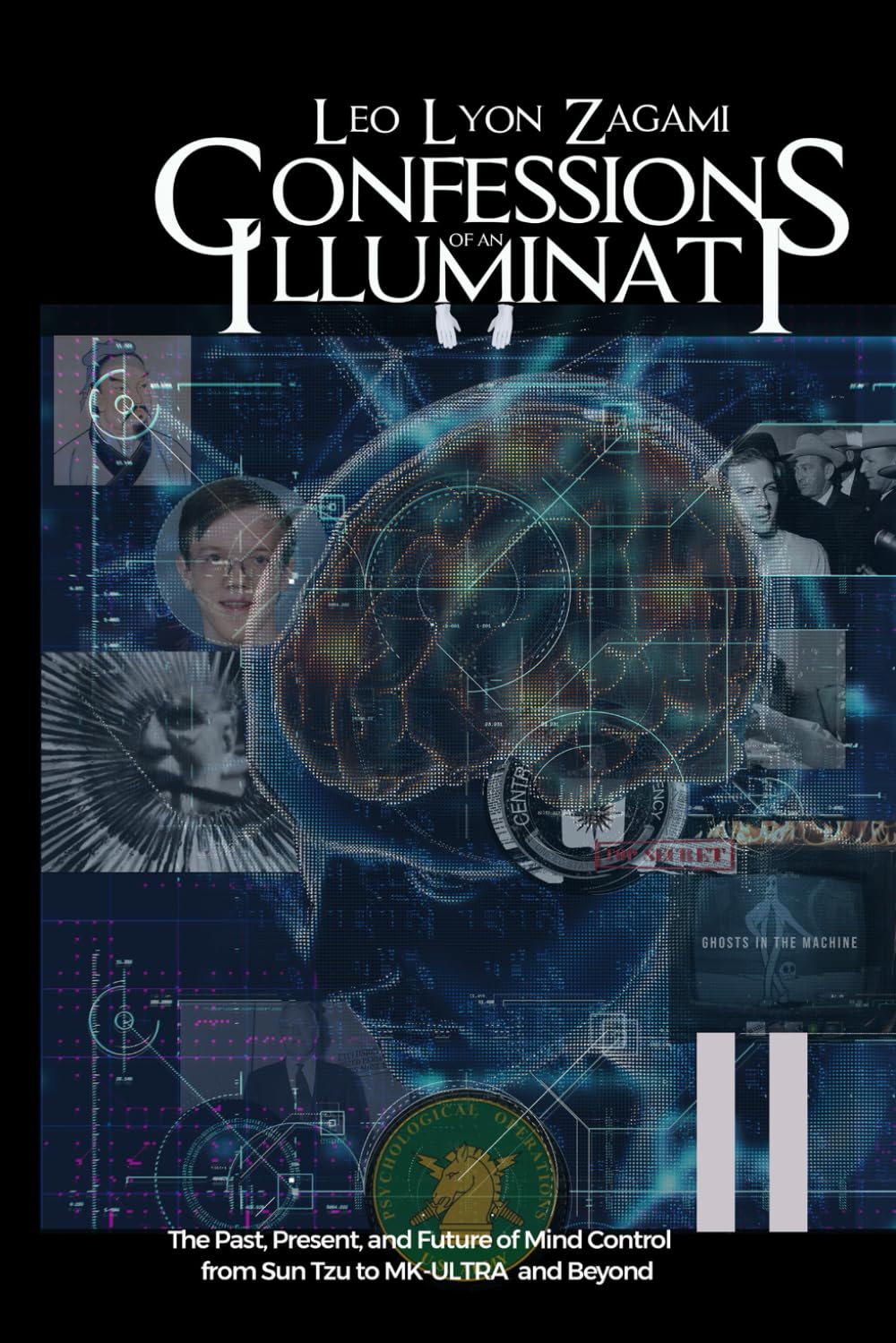 Confessions of an Illuminati Volume 11: The Past, Present, and Future of Mind Control from Sun Tzu to MK-ULTRA and Beyond