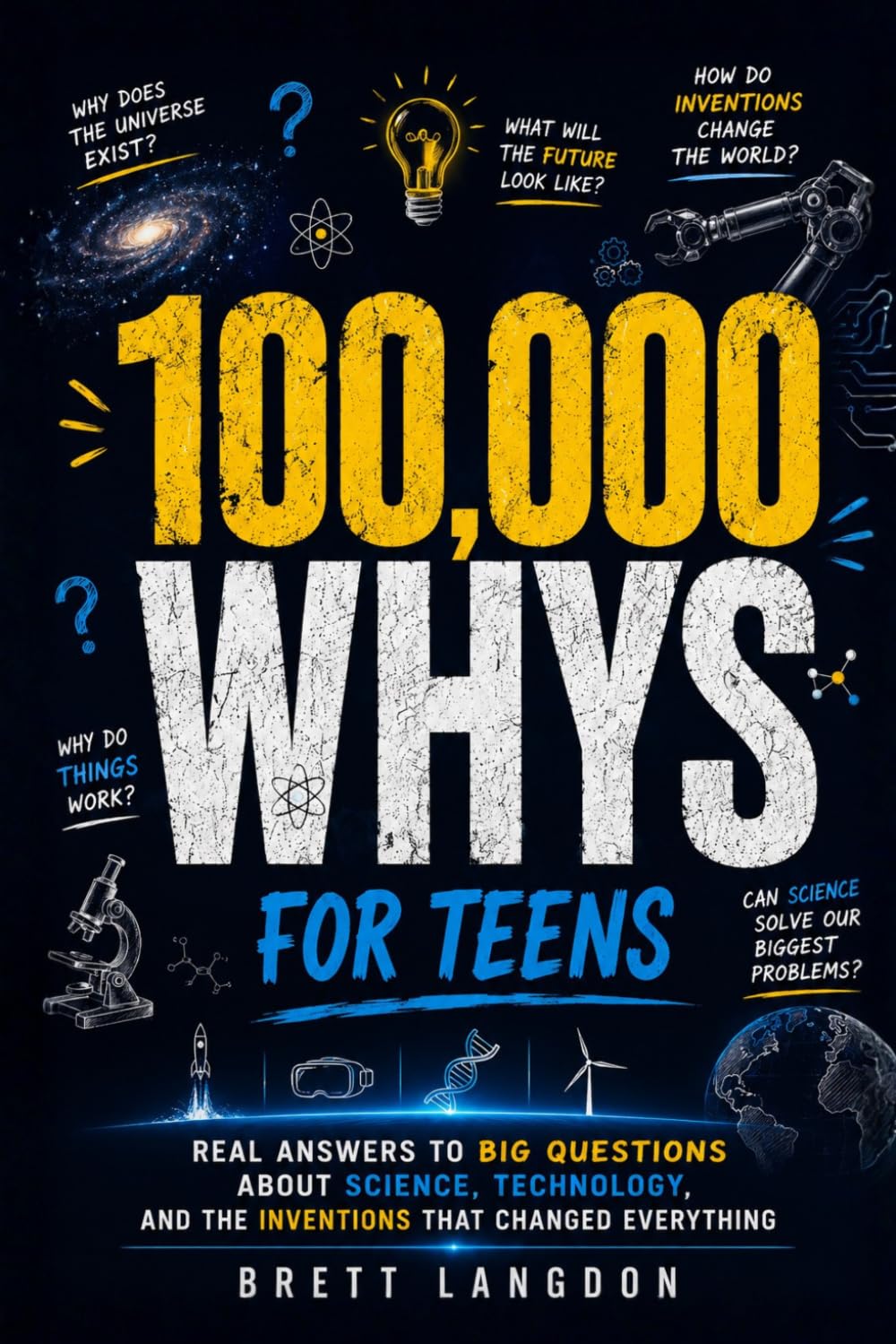 100,000 Whys for Teens: Real Answers to Big Questions About Science, Technology, and the Inventions That Changed Everything