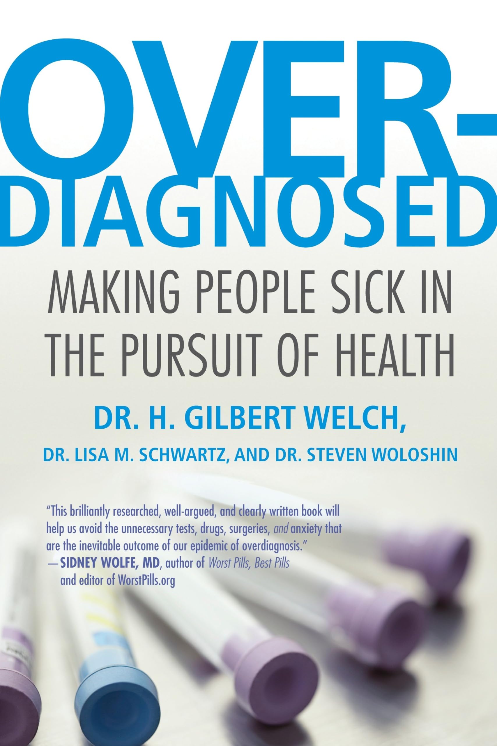 Overdiagnosed: Making People Sick in the Pursuit of Health Paperback – 3 Jan. 2012