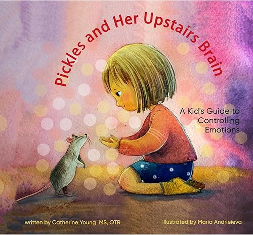 Pickles and Her Upstairs Brain (Pickles Adventures in Controlling Emotions Book 1)