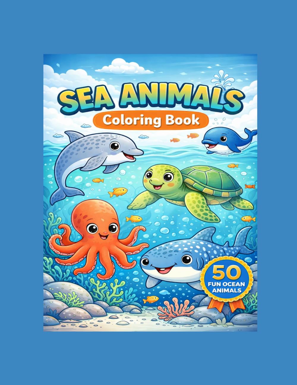 Sea Animals Coloring Book: 50 Fun Ocean Animals for Kids