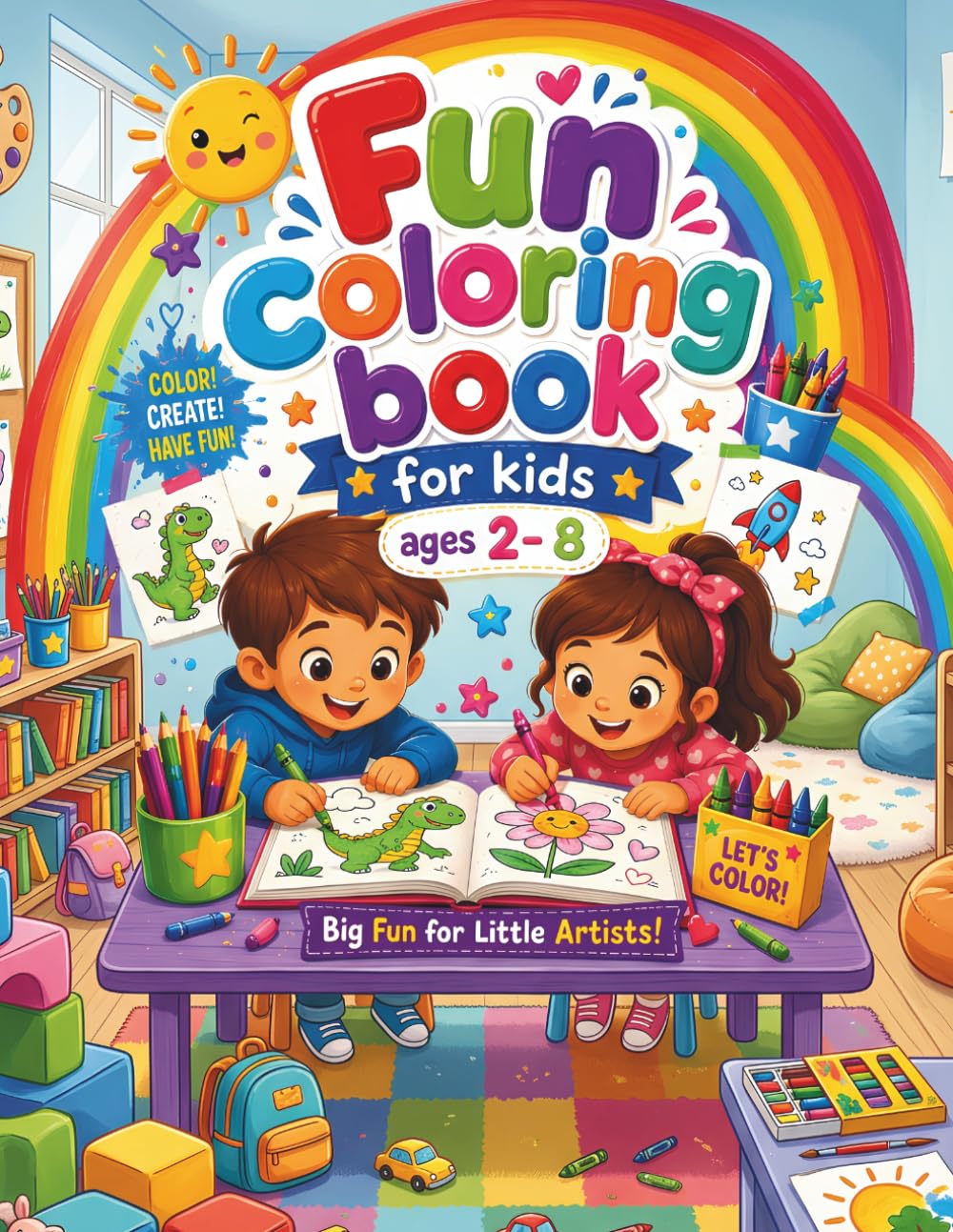 Fun Coloring Book For Kids Ages 2 To 8: Color Create Have Fun