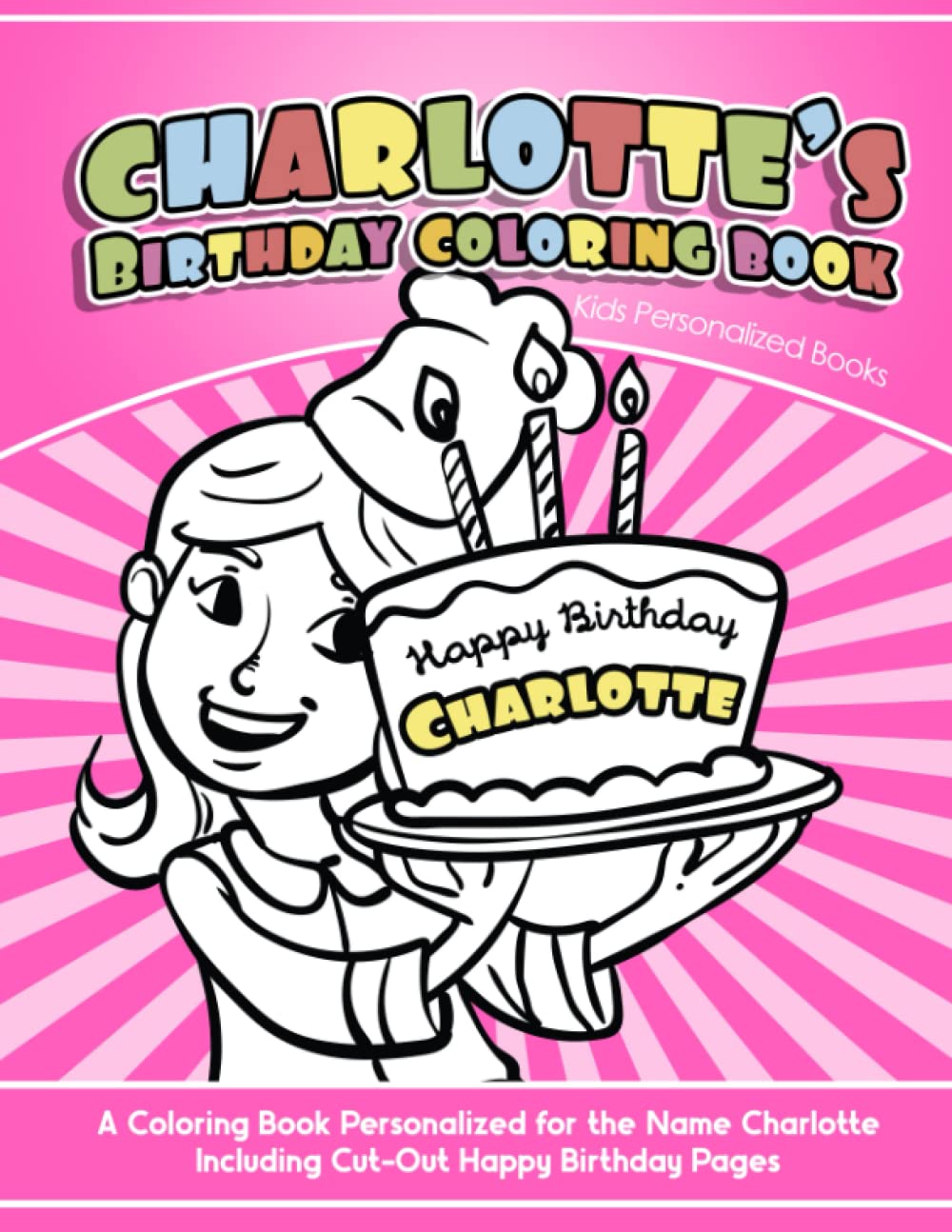 Charlotte's Birthday Coloring Book A Coloring Book Personalized for the Name Charlotte Including Cut-Out Happy Birthday Pages