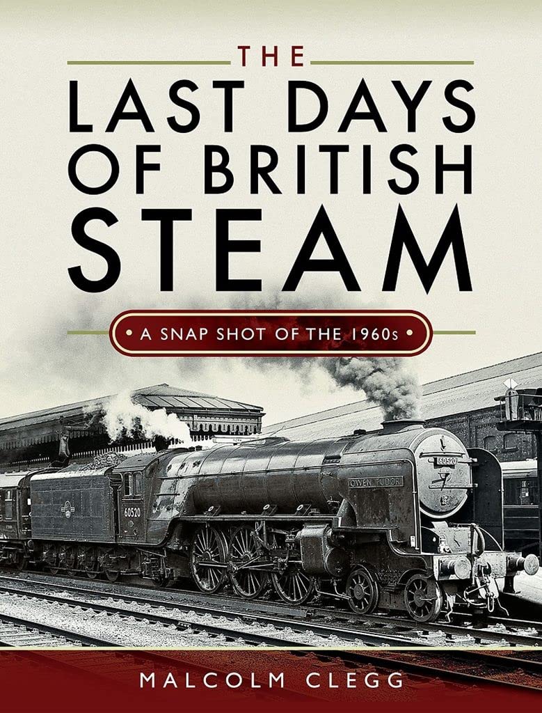The Last Days of British Steam: A Snapshot of the 1960s, , New
