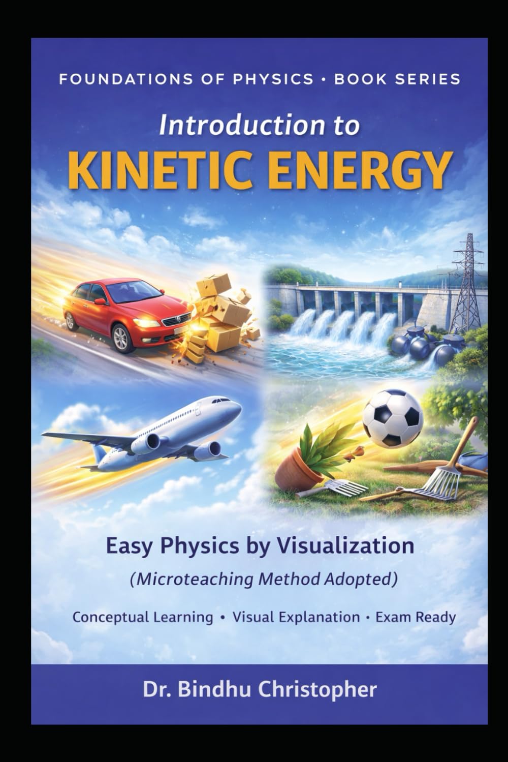 Physics capsule- Foundations of Physics-Introduction to Kinetic energy: Easy Physics by Visualization(Microteaching Method Adopted)Conceptual Learning ... • Exam Ready (FOUNDATIONS PHYSICS SERIES)