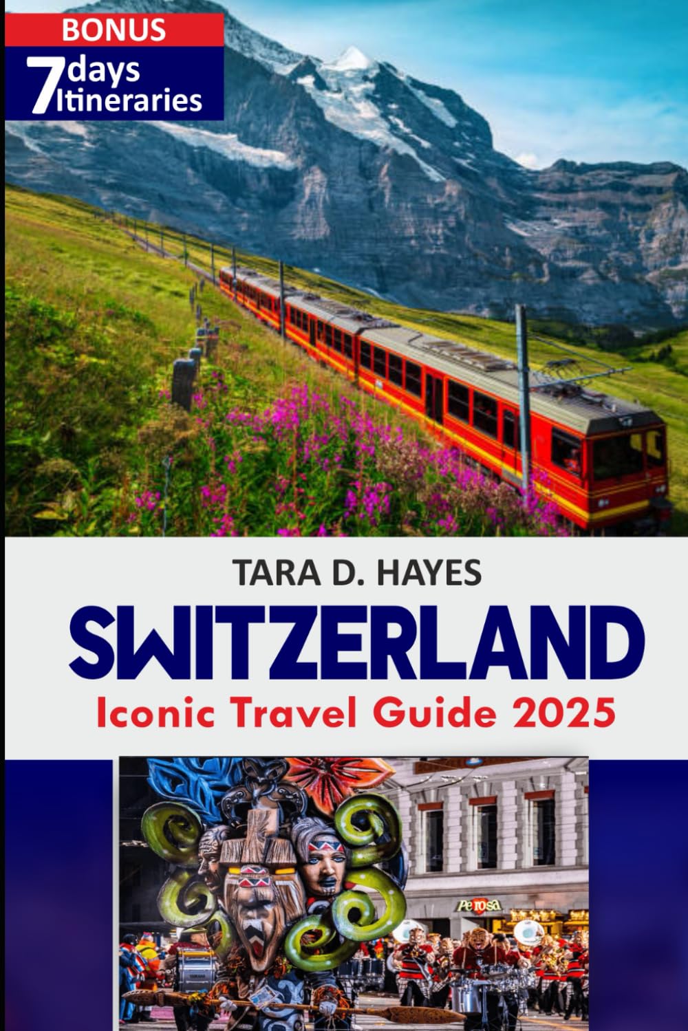 Switzerland Iconic Travel Guide 2025: Uncovering Alpine Treasures The Ultimate Companion to Switzerland’s Hidden Gems exploring Lake Geneva with Reference MAP (Tara's Travel Guide Series)