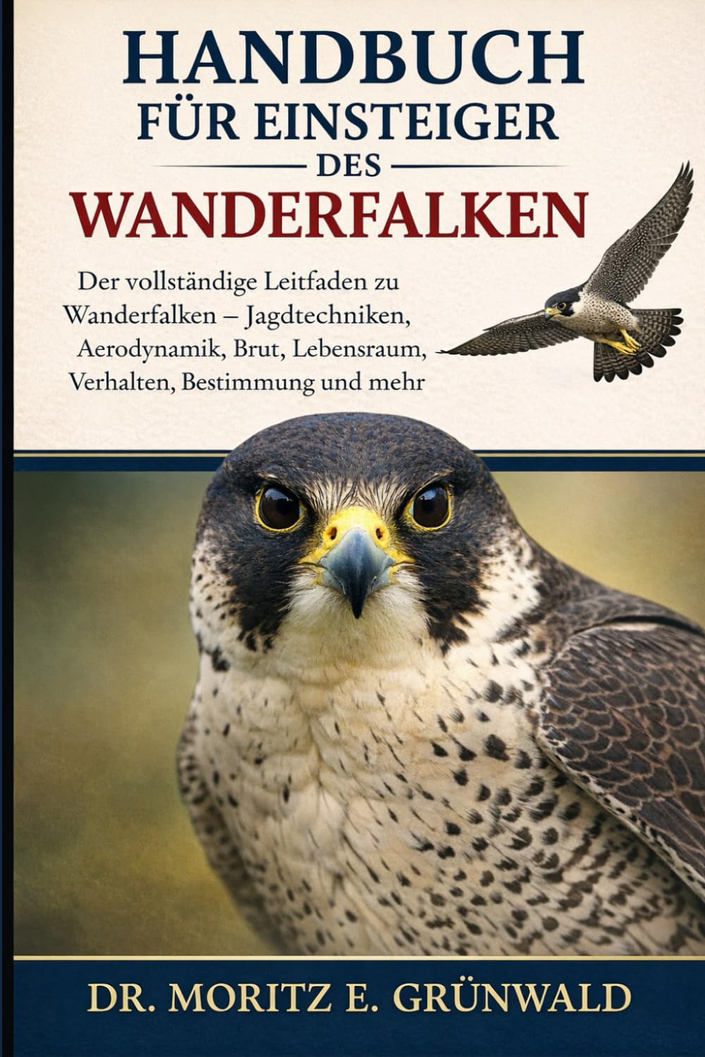 HANDBUCH FÜR EINSTEIGER DES WANDERFALKEN: Der vollständige Leitfaden zu Wanderfalken – Jagdtechniken, Aerodynamik, Brut, Lebensraum, Verhalten, Bestimmung und mehr
