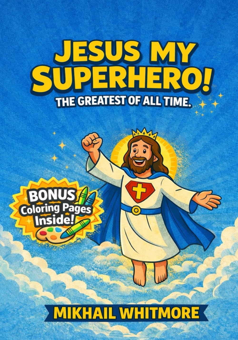 Jesus My Superhero!: The Greatest Of All Time!