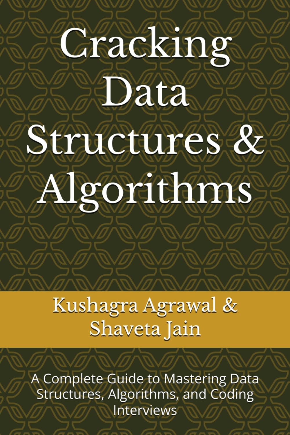 Cracking Data Structures & Algorithms: A Complete Guide to Mastering Data Structures, Algorithms, and Coding Interviews