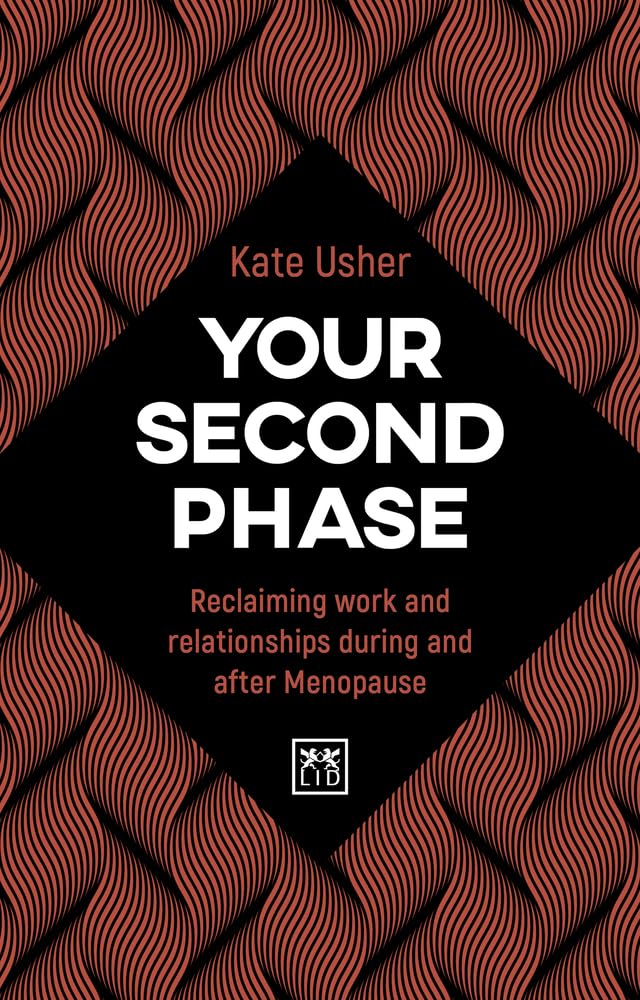 Your Second Phase : Reclaiming work and relationships during and after Menopause