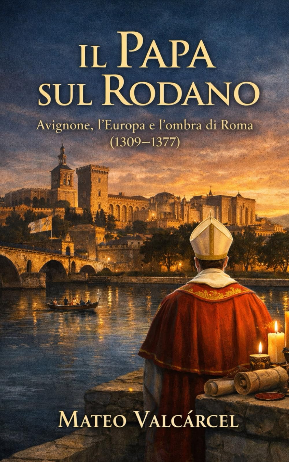 Il Papa sul Rodano: Avignone, l’Europa e l’ombra di Roma (1309–1377)